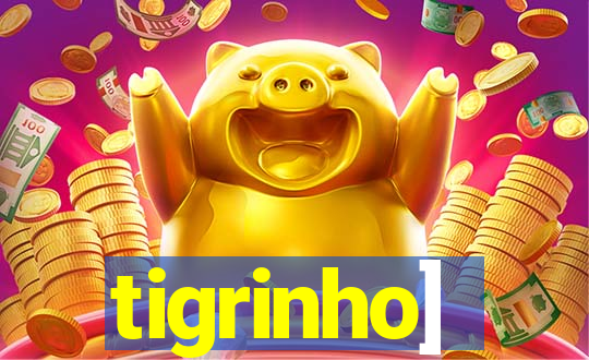 tigrinho]