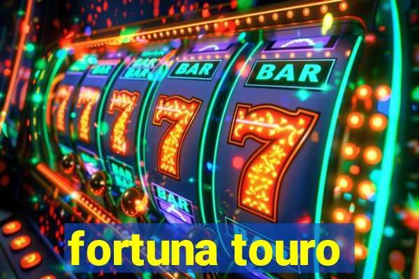 fortuna touro