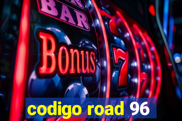 codigo road 96