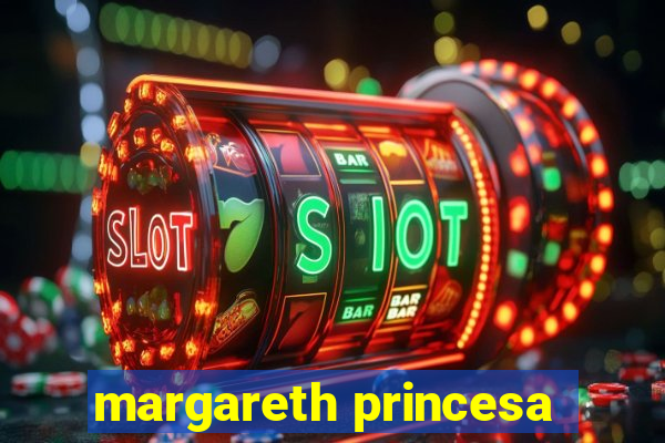 margareth princesa