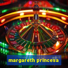 margareth princesa