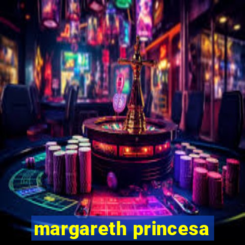 margareth princesa