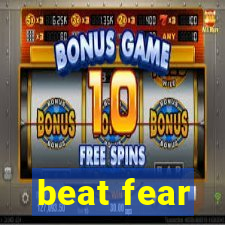 beat fear