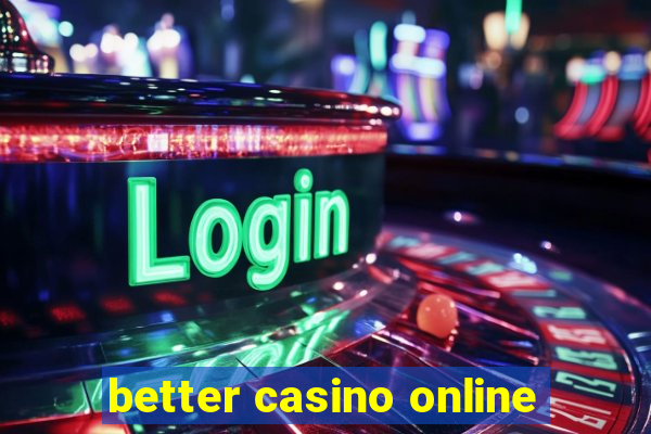 better casino online