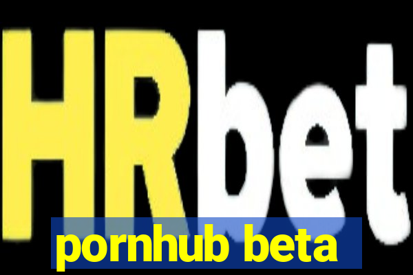 pornhub beta