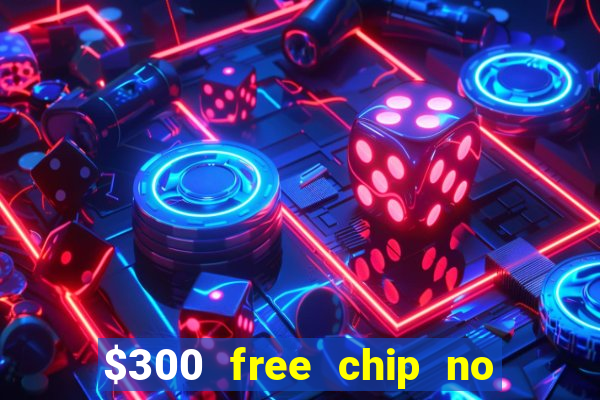 $300 free chip no deposit casino usa