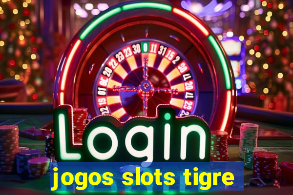 jogos slots tigre