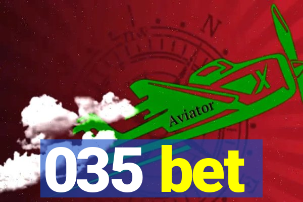 035 bet