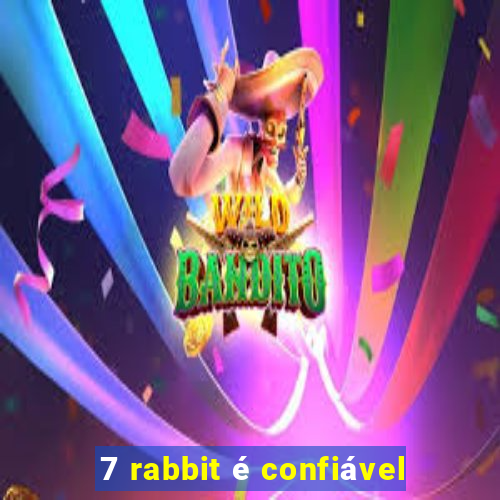 7 rabbit é confiável