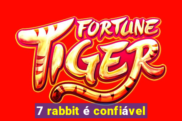 7 rabbit é confiável