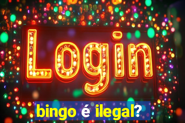 bingo é ilegal?