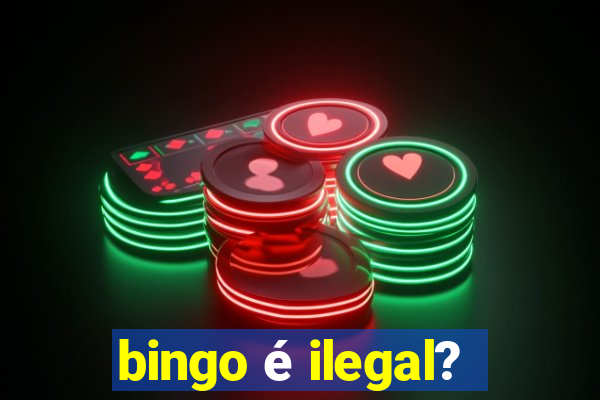 bingo é ilegal?