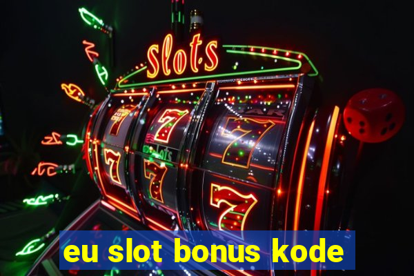 eu slot bonus kode