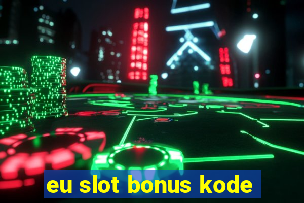 eu slot bonus kode