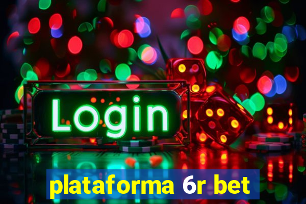 plataforma 6r bet