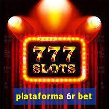 plataforma 6r bet