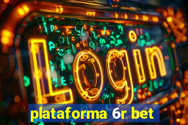 plataforma 6r bet