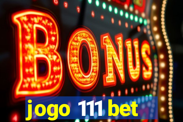 jogo 111 bet