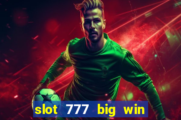 slot 777 big win paga mesmo