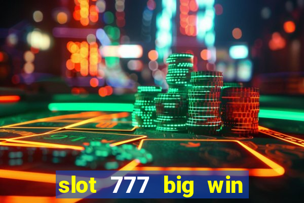 slot 777 big win paga mesmo