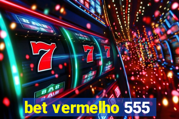 bet vermelho 555