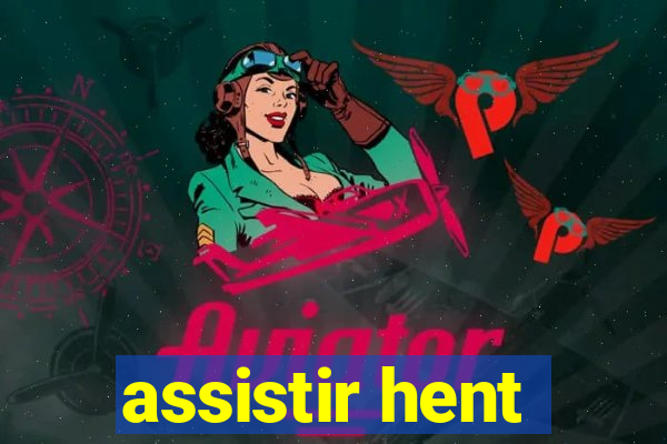 assistir hent