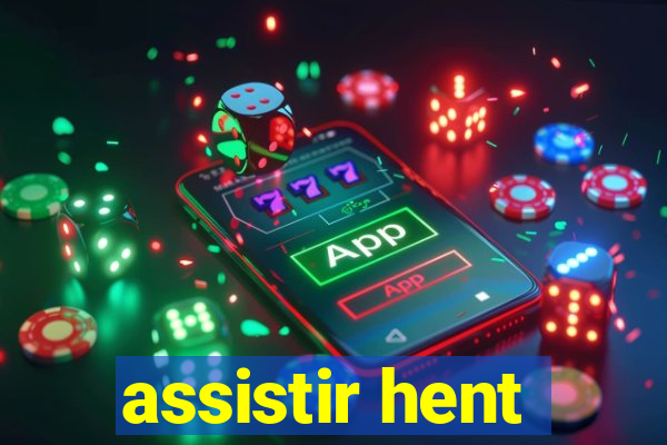 assistir hent