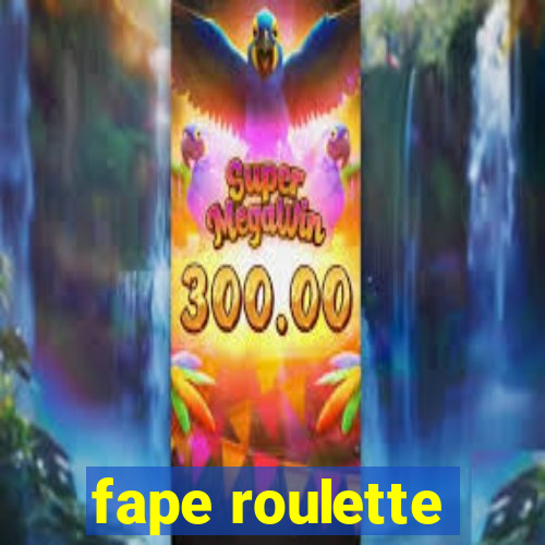 fape roulette