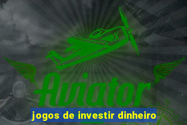 jogos de investir dinheiro