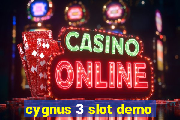 cygnus 3 slot demo