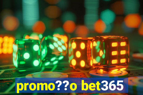 promo??o bet365