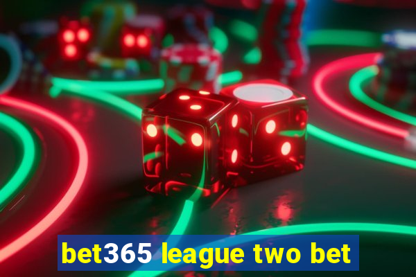 bet365 league two bet