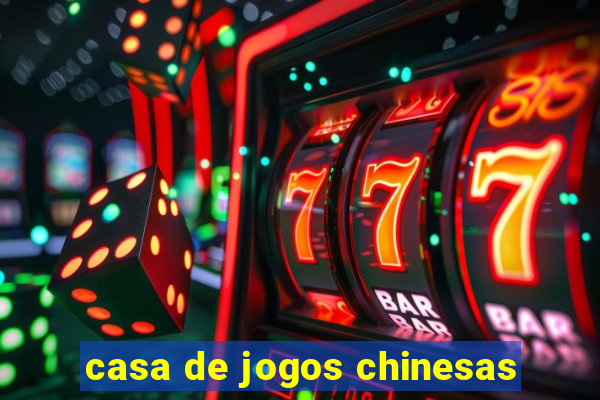 casa de jogos chinesas