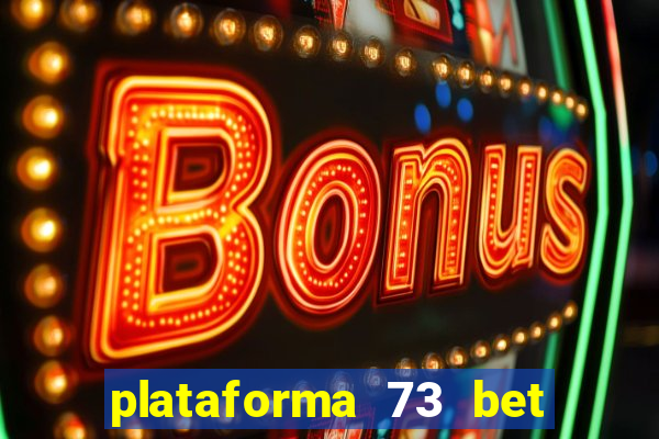 plataforma 73 bet é confiável