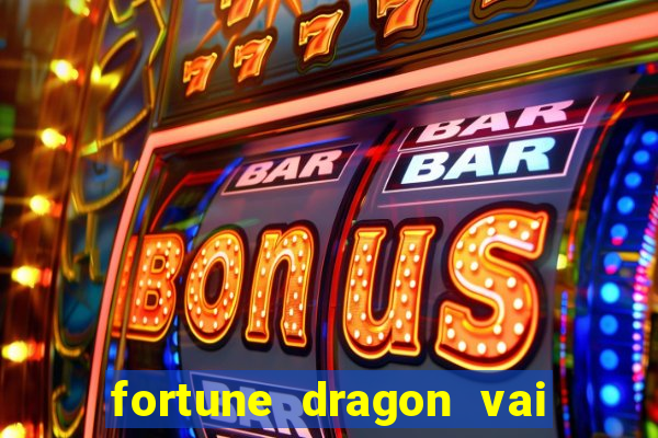 fortune dragon vai de bet