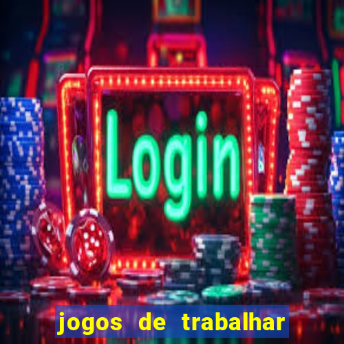 jogos de trabalhar para ganhar dinheiro