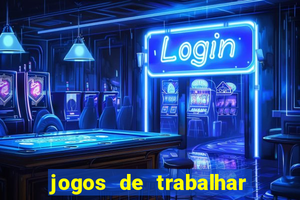 jogos de trabalhar para ganhar dinheiro