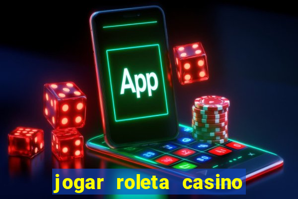 jogar roleta casino online grátis