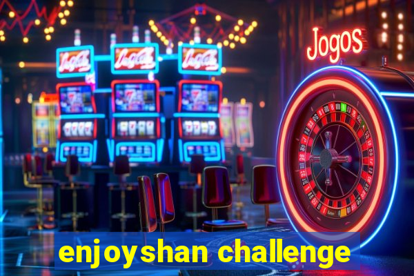 enjoyshan challenge