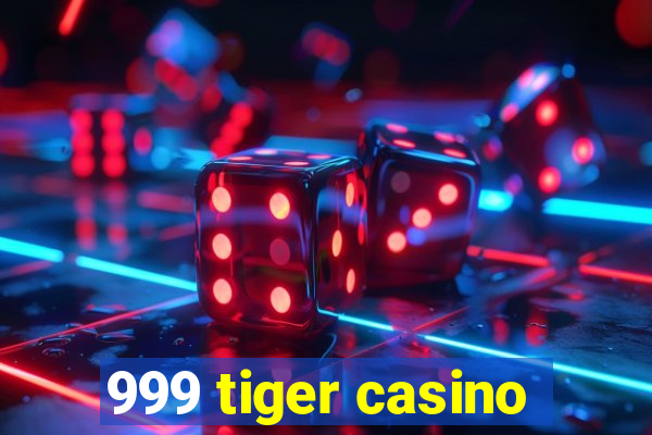 999 tiger casino