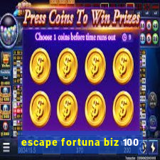 escape fortuna biz 100