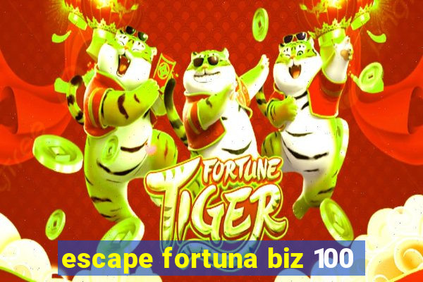 escape fortuna biz 100