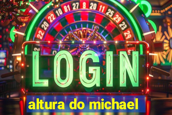 altura do michael