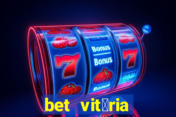 bet vit贸ria apostas online