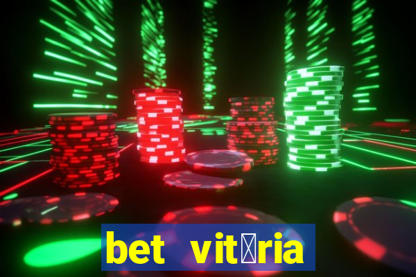 bet vit贸ria apostas online