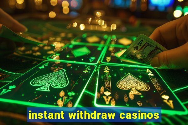 instant withdraw casinos