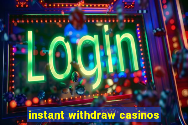 instant withdraw casinos