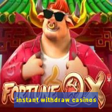 instant withdraw casinos