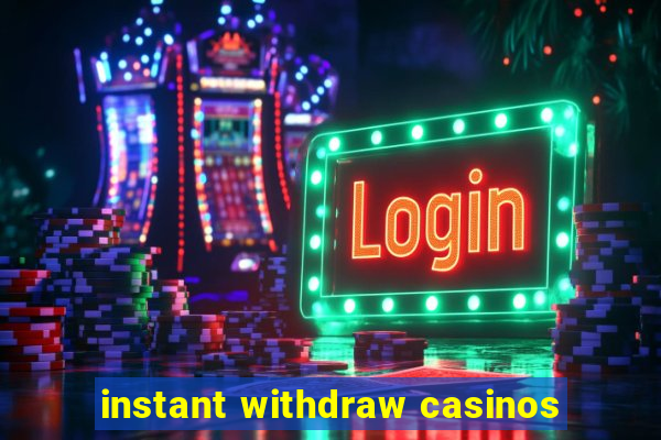 instant withdraw casinos