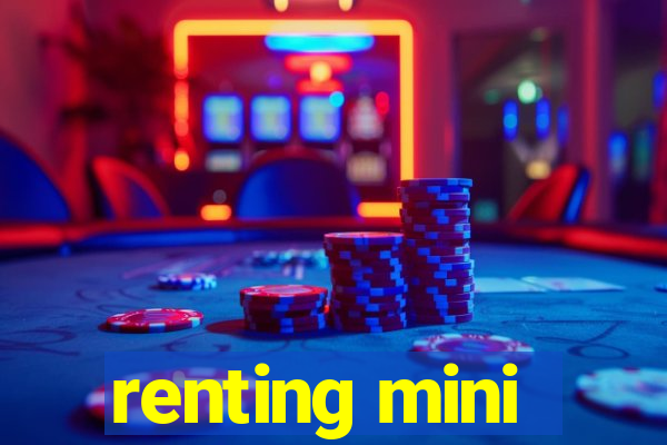 renting mini